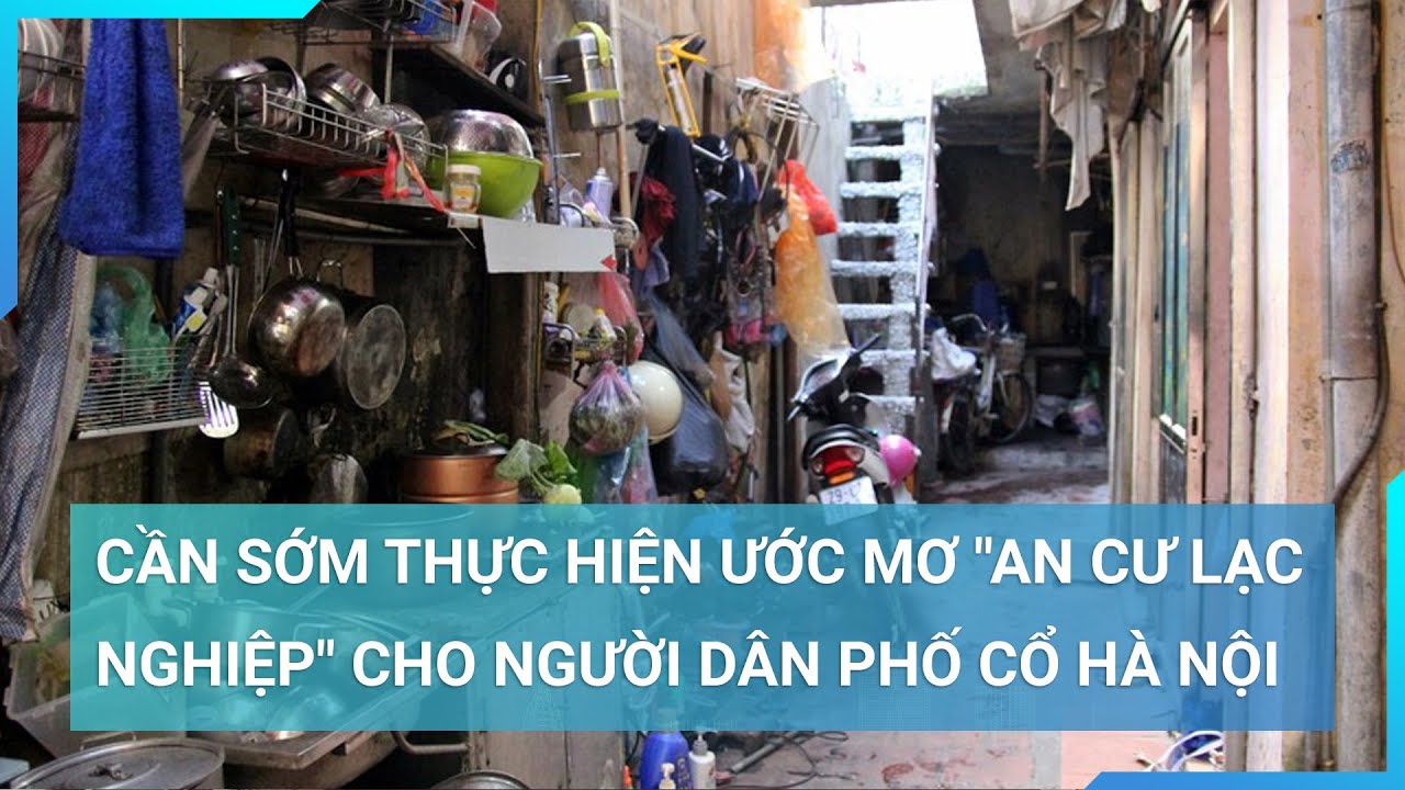 Quá khổ vì sống tại Phố cổ: Trên dột nát, dưới ngập nước, giấc mơ an cư bao giờ thành hiện thực?