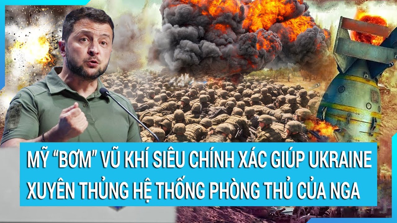 Thời sự quốc tế: Mỹ “bơm” vũ khí siêu chính xác giúp Ukraine xuyên thủng hệ thống phòng thủ của Nga