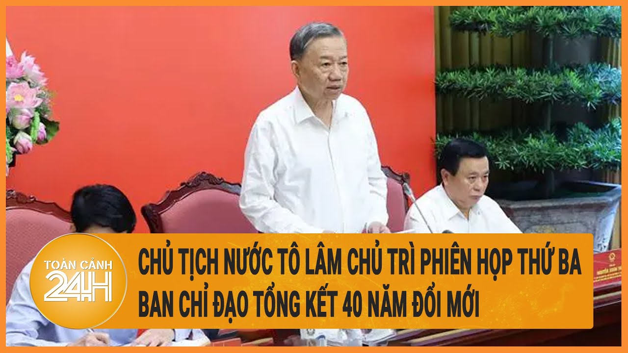 Chủ tịch nước Tô Lâm chủ trì phiên họp thứ ba Ban chỉ đạo Tổng kết 40 năm đổi mới