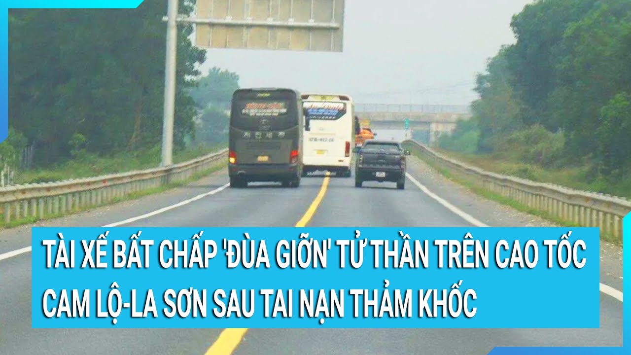 Tài xế bất chấp "đùa giỡn" tử thần trên cao tốc Cam Lộ - La Sơn sau tai nạn thảm khốc