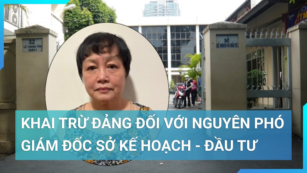 Khai trừ Đảng đối với nguyên Phó Giám đốc Sở Kế hoạch - Đầu tư TP.HCM | Cuộc sống 24h