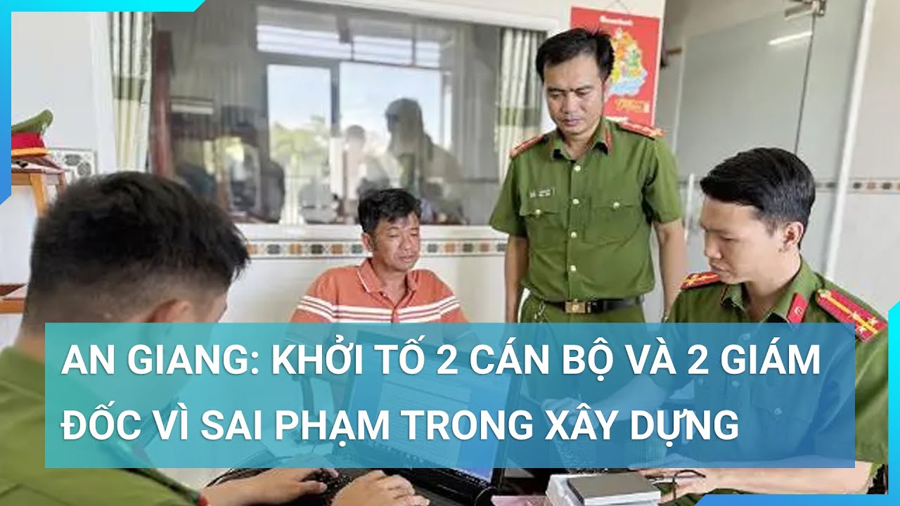 An Giang: Khởi tố 2 cán bộ và 2 giám đốc vì sai phạm trong xây dựng | Cuộc sống 24h