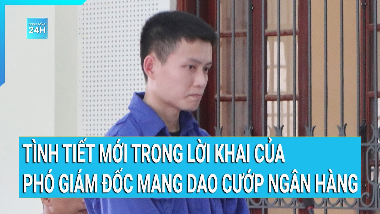 Tình tiết mới trong lời khai của Phó giám đốc mang dao cướp ngân hàng