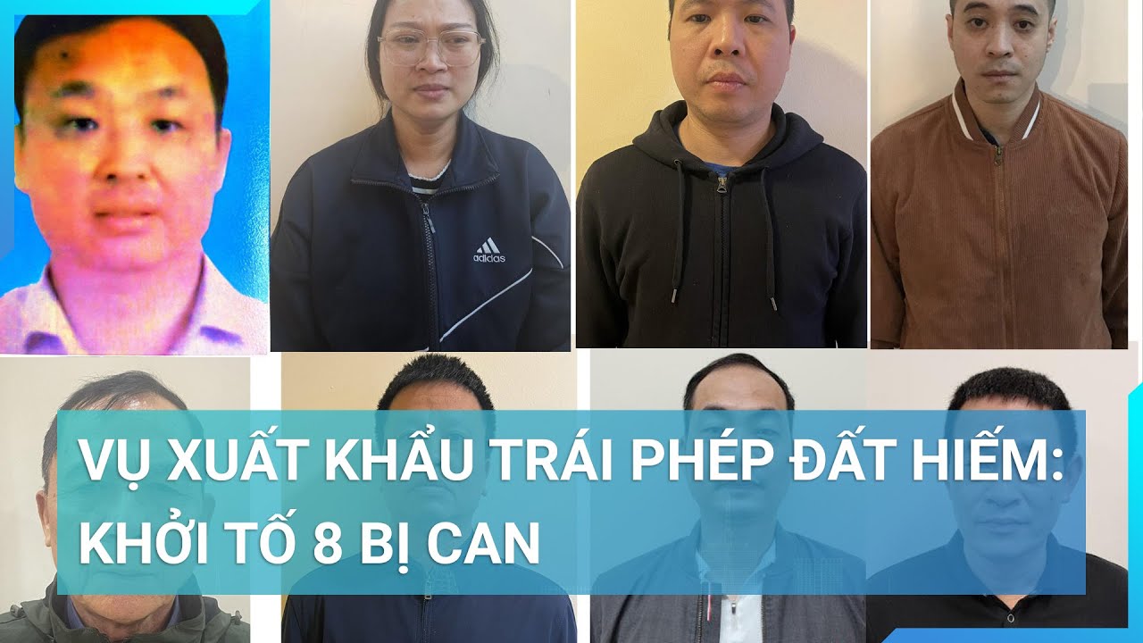 Vụ xuất khẩu trái phép đất hiếm: Khởi tố 8 bị can | Cuộc sống 24h