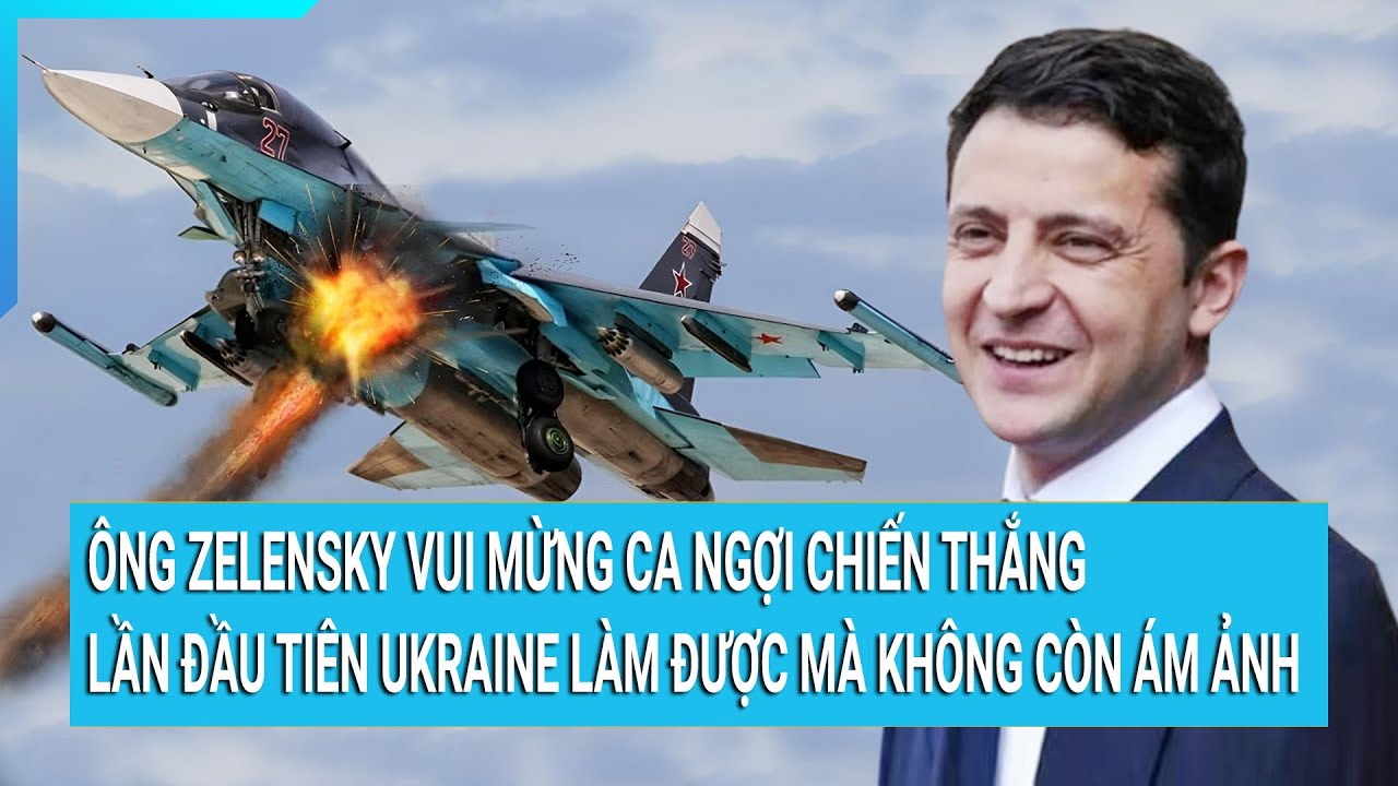 Ông Zelensky vui mừng ca ngợi chiến thắng, lần đầu tiên Ukraine làm được mà không còn ám ảnh