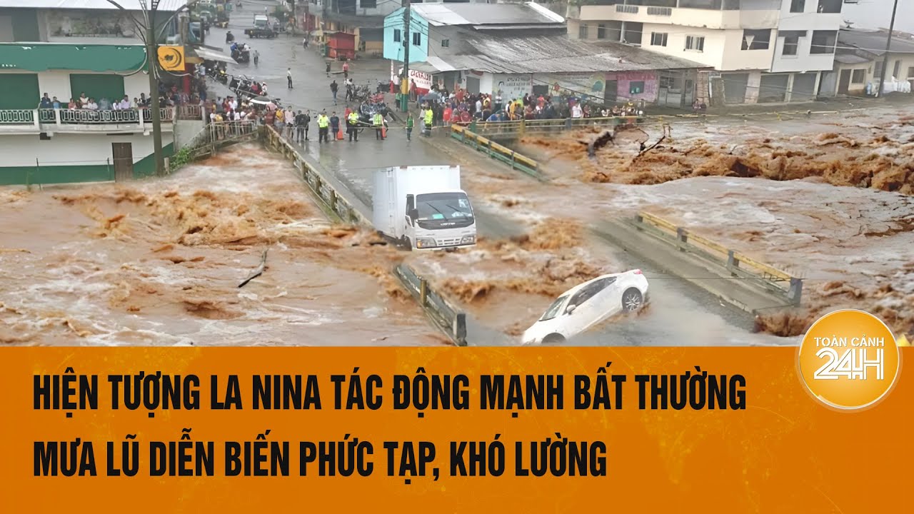 Hiện tượng La Nina tác động mạnh bất thường trong tháng 8, mưa lũ diễn biến phức tạp, khó lường