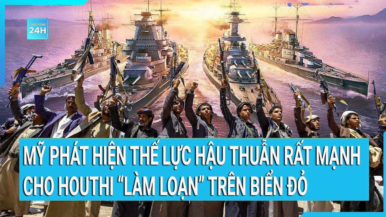 Thời sự quốc tế: Mỹ phát hiện Iran hậu thuẫn rất mạnh cho Houthi “làm loạn” trên Biển Đỏ