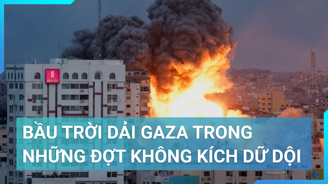 Bầu trời Dải Gaza trong những đợt không kích dữ dội  | Cuộc sống 24h