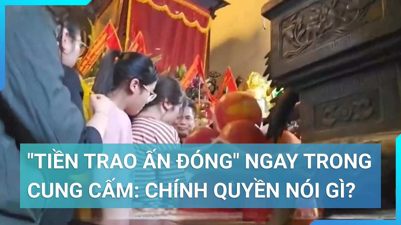 "Tiền trao ấn đóng" ngay trong cung cấm: Chính quyền Nam Định nói gì? | Cuộc sống 24h