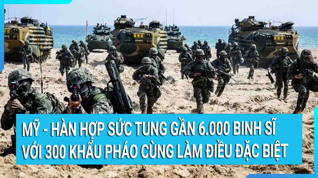 Mỹ - Hàn hợp sức tung gần 6.000 binh sĩ với 300 khẩu pháo cùng làm điều đặc biệt | Tin mới