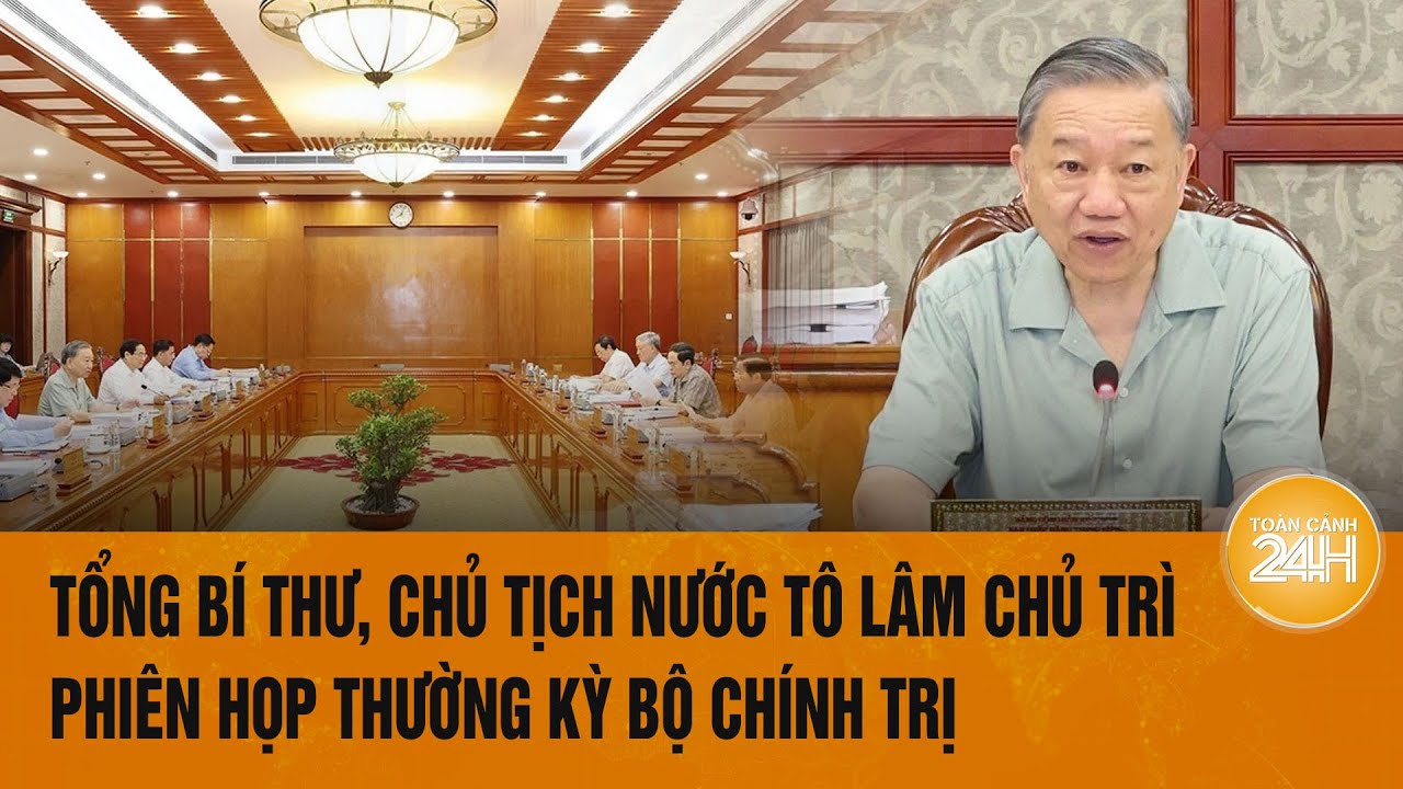 Tổng Bí thư, Chủ tịch nước Tô Lâm chủ trì Phiên họp thường kỳ Bộ Chính trị | Toàn cảnh 24h