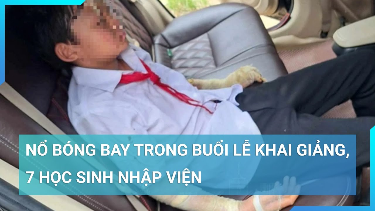 Thanh Hóa: Nổ bóng bay trong buổi lễ khai giảng, 7 học sinh phải nhập viện | Cuộc sống 24h