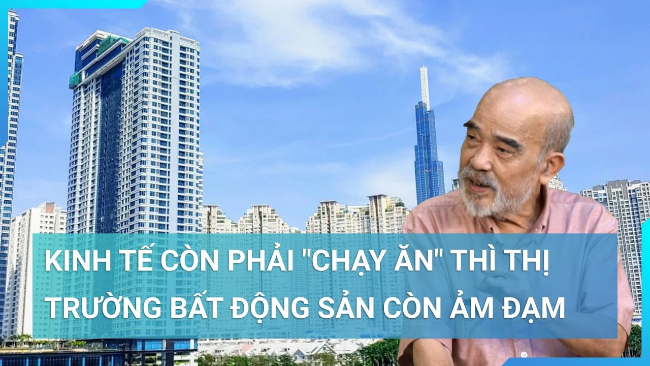 GS Đặng Hùng Võ: “Nếu chúng ta vẫn phải chạy ăn thì chắc chắn thị trường bất động sản còn ảm đạm”