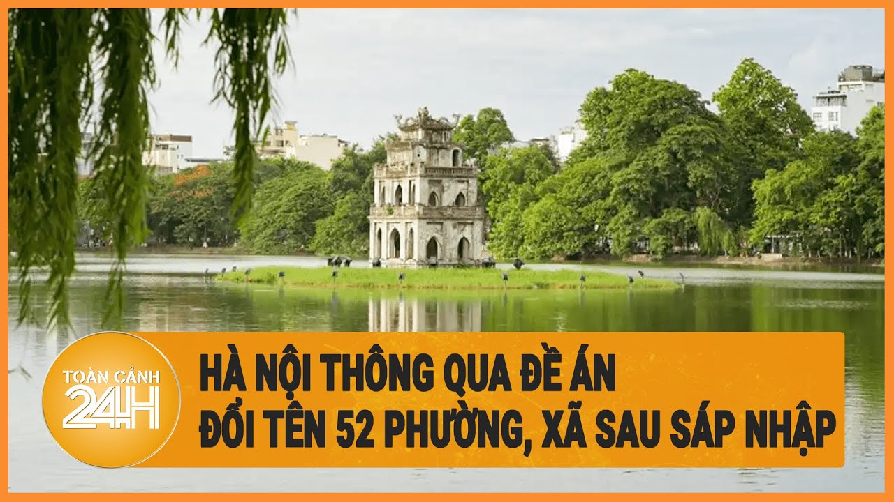 Hà Nội thông qua đề án đổi tên 52 phường, xã sau sáp nhập