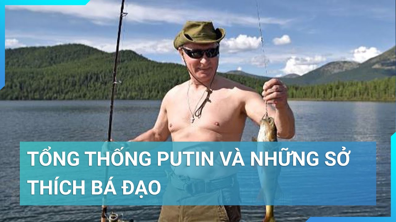 Tổng thống Putin và những sở thích bá đạo | Cuộc sống 24h