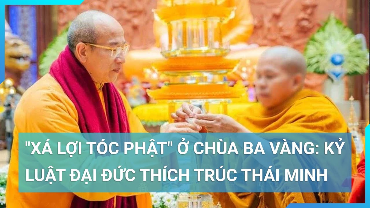 "Xá lợi tóc Phật" ở chùa Ba Vàng: Kỷ luật Đại đức Thích Trúc Thái Minh | Cuộc sống 24h