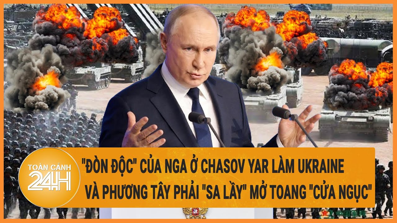 Điểm nóng quốc tế 8/5: "Đòn độc" của Nga ở Chasov Yar làm Ukraine và phương Tây "sa lầy"