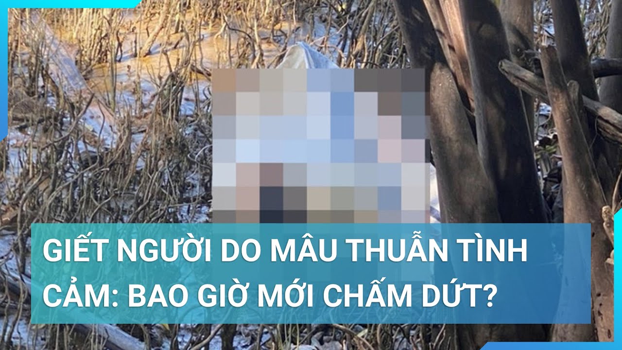 Giết người do mâu thuẫn tình cảm: Bao giờ mới chấm dứt? | Cuộc sống 24h