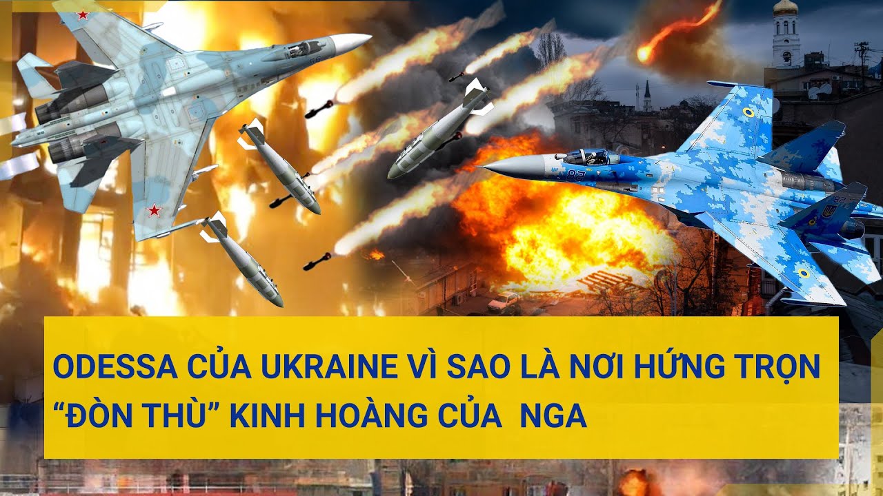 Odessa của Ukraine vì sao là nơi hứng trọn “đòn thù” kinh hoàng của  Nga | Tin mới