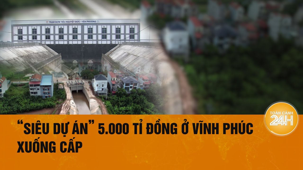 “Siêu dự án” thủy lợi chưa bàn giao đã hư hỏng ở Vĩnh Phúc| Toàn cảnh 24h