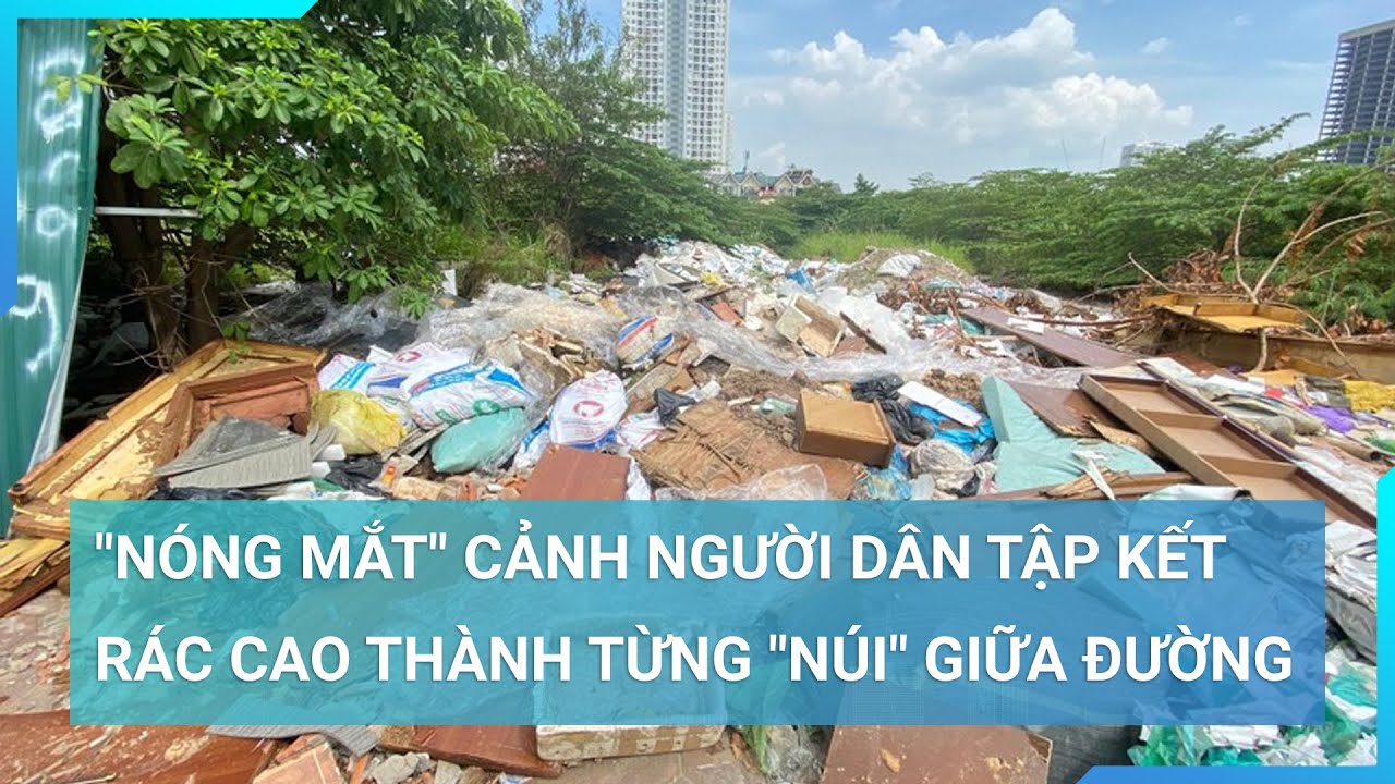 "Nóng mắt" cảnh người dân tập kết rác cao thành từng "núi" giữa đường | Cuộc sống 24h