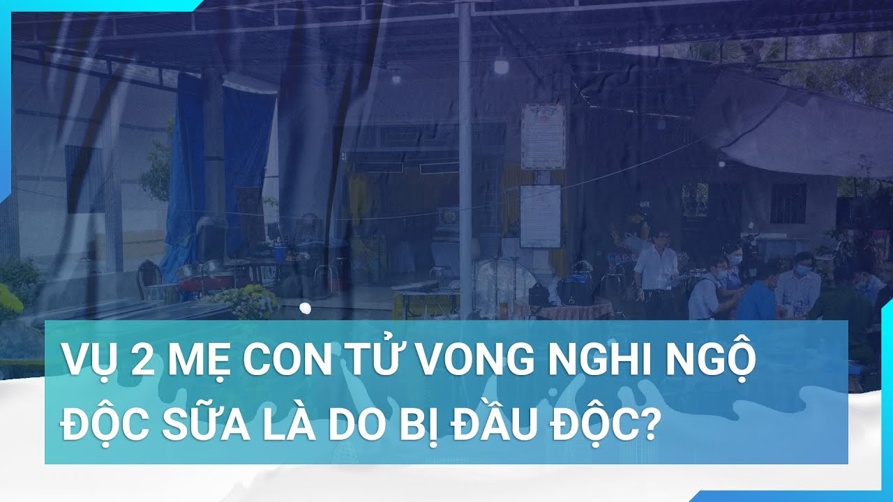 Vụ 2 mẹ con tử vong nghi ngộ độc sữa thực ra là do bị đầu độc? | Cuộc sống 24h