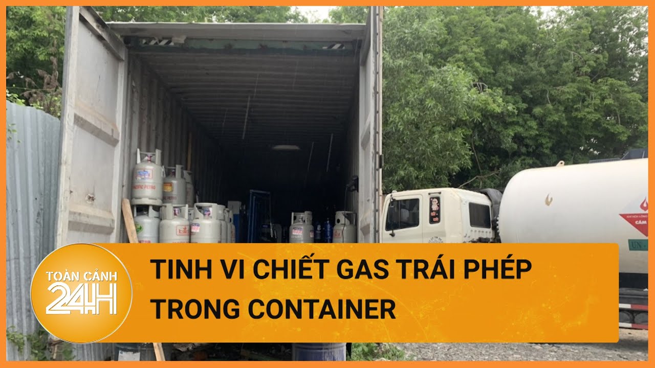 Bình Dương: Cơ sở sang chiết gas trái phép ngụy trang trong container| Toàn cảnh 24h