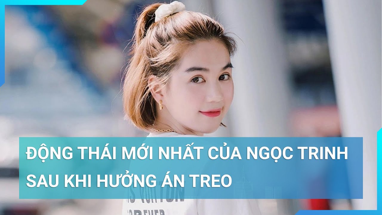 Động thái mới nhất của Ngọc Trinh sau khi được hưởng án treo | Cuộc sống 24h