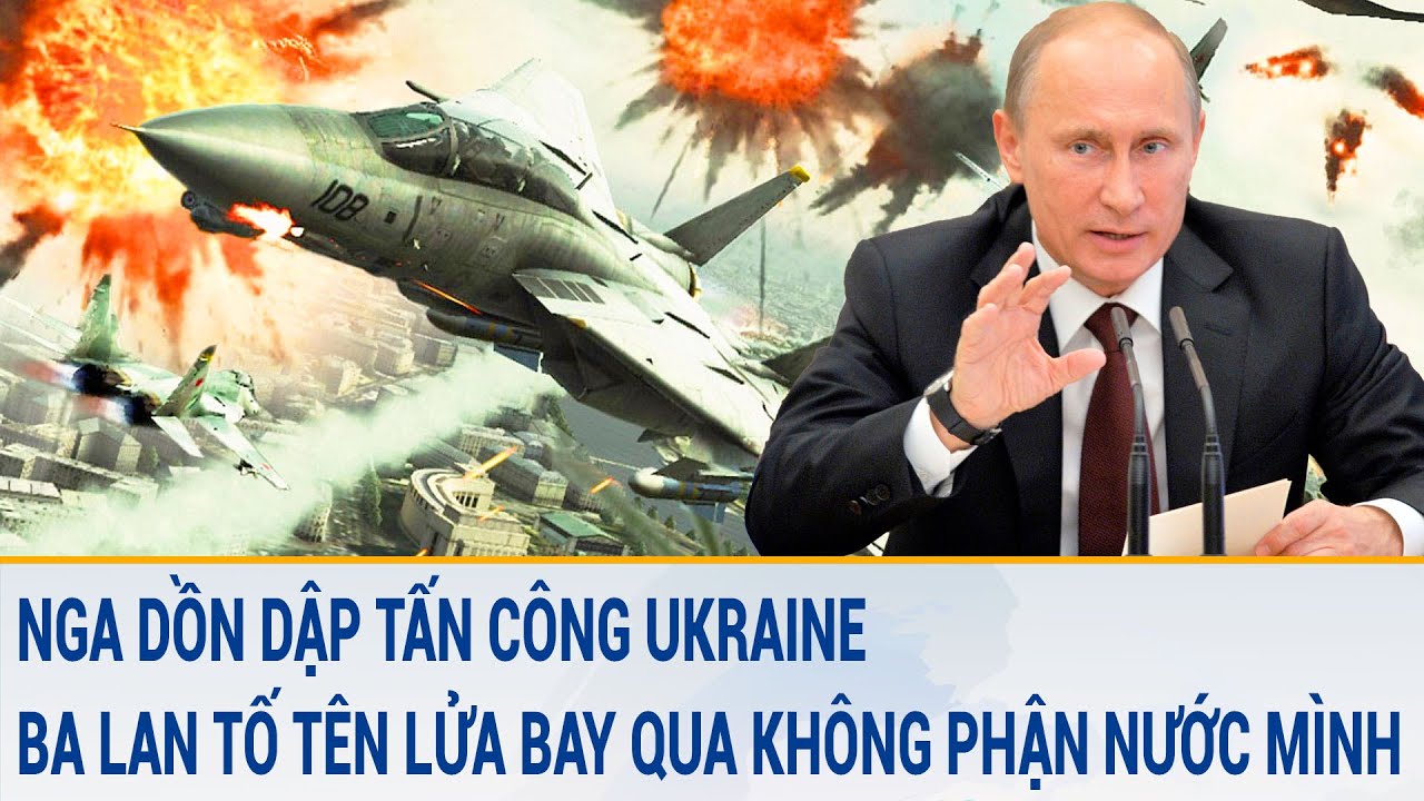 Toàn cảnh thế giới 25/3:Nga dồn dập tấn công Ukraine, Ba Lan tố tên lửa bay qua không phận nước mình