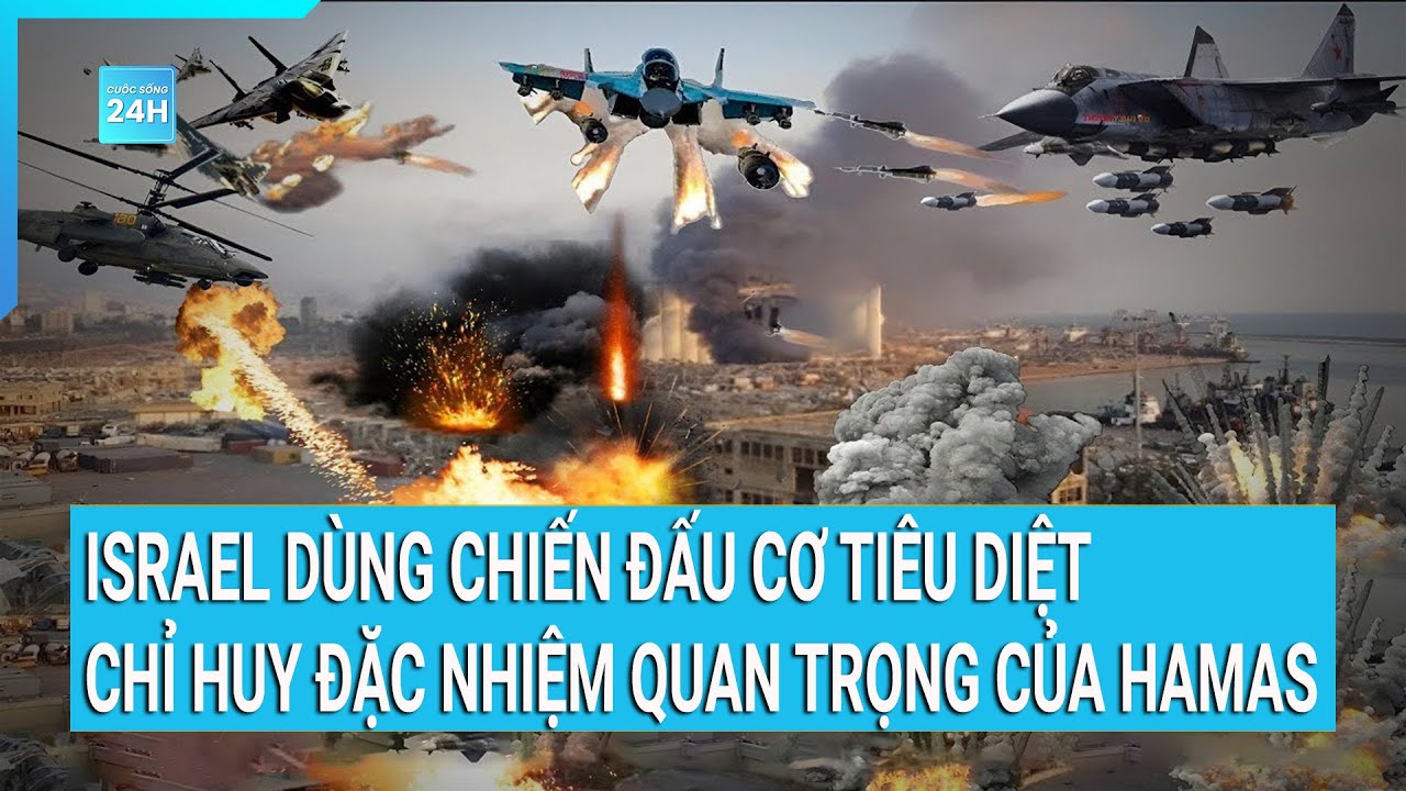 Thời sự quốc tế: Israel dùng chiến đấu cơ tiêu diệt chỉ huy đặc nhiệm quan trọng của Hamas