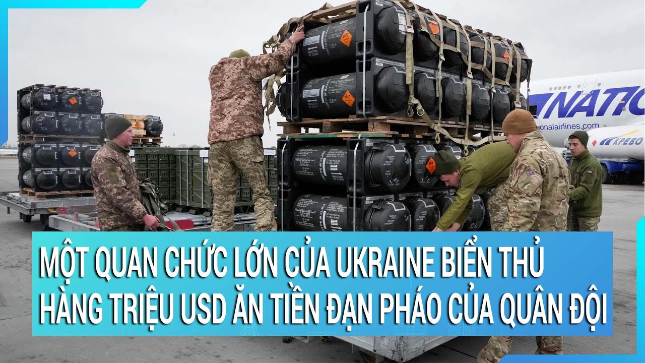 Thời sự quốc tế: Một quan chức lớn của Ukraine biển thủ hàng triệu USD tiền đạn pháo của quân đội