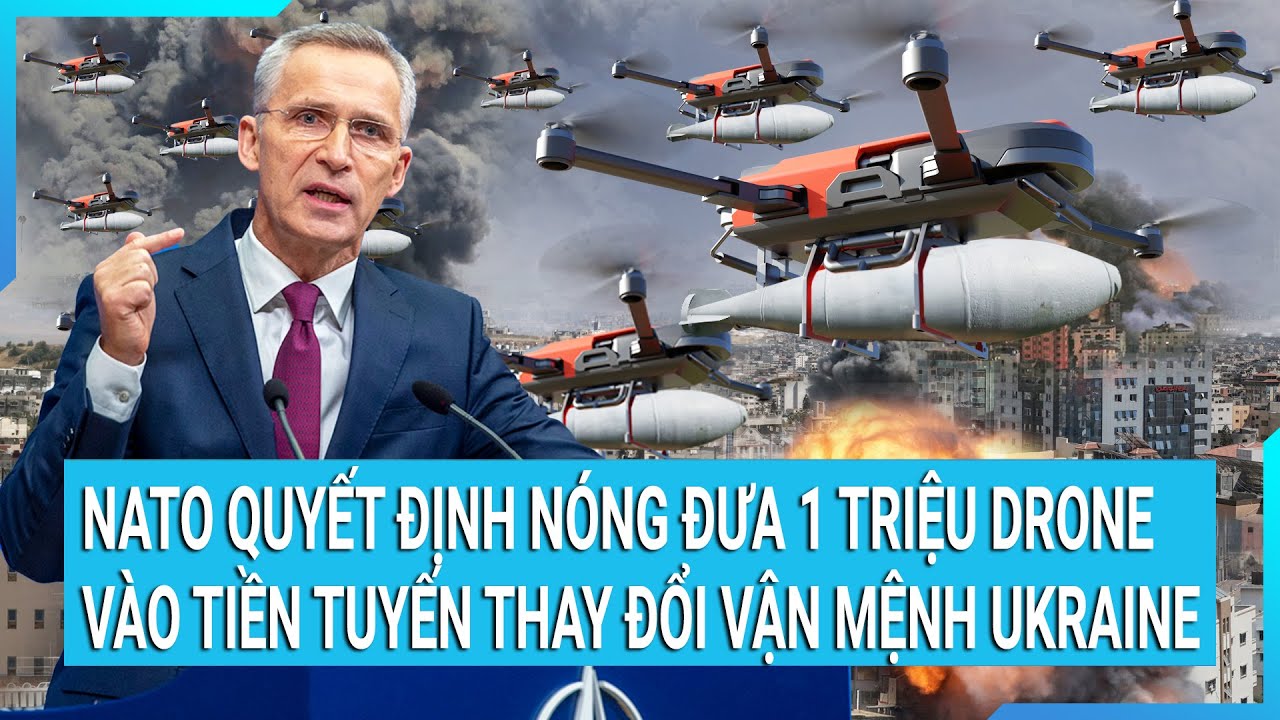 NATO quyết định nóng, đưa 1 triệu drone vào tiền tuyến thay đổi cục diện chiến trường cho Ukraine