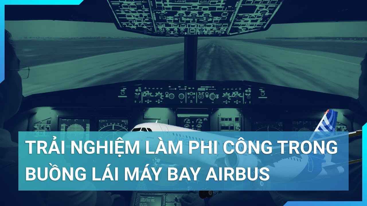 Hé lộ hình ảnh trong buồng lái của máy bay Airbus A320 | Cuộc sống 24h