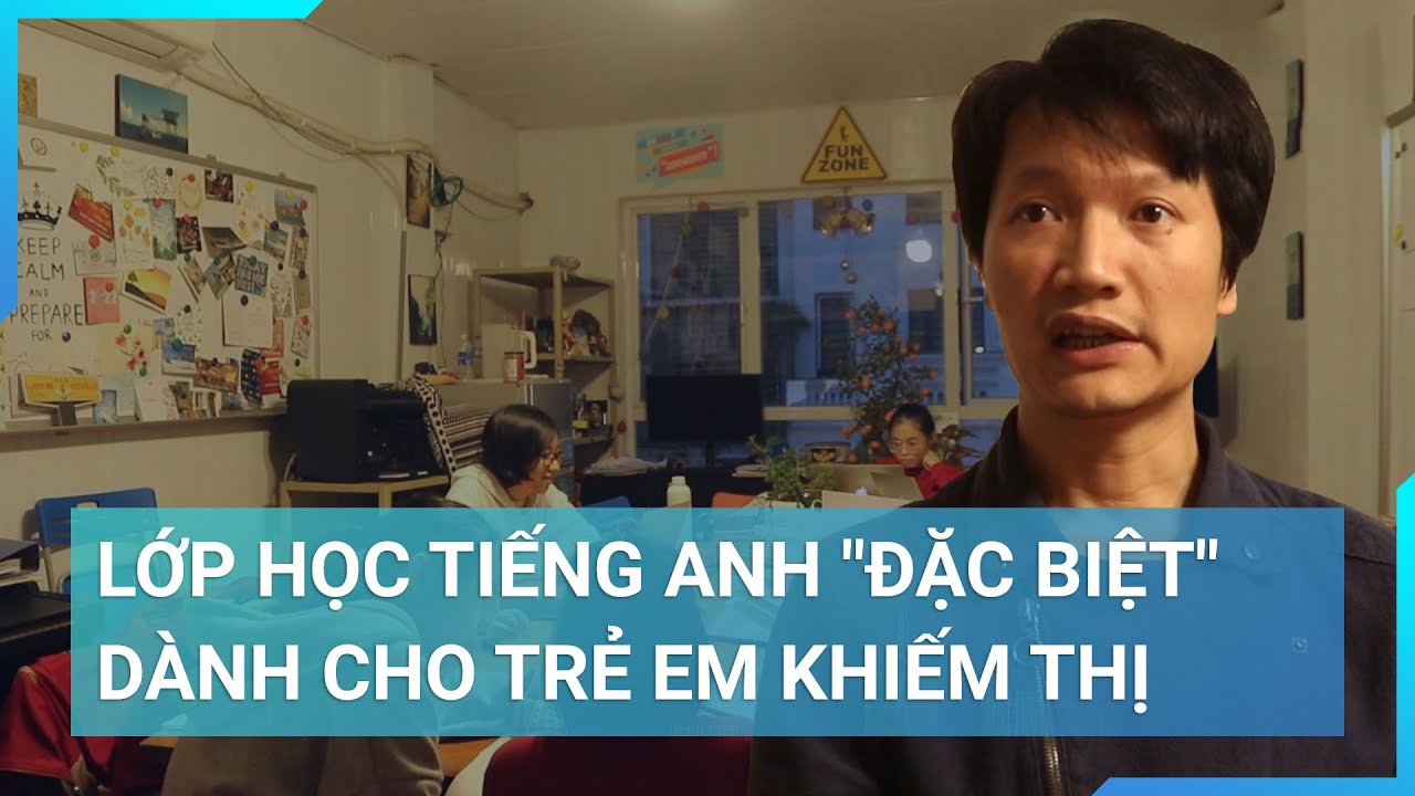 Lớp học tiếng Anh "đặc biệt", không bảng, không phấn, không học phí, dành cho trẻ em khiếm thị