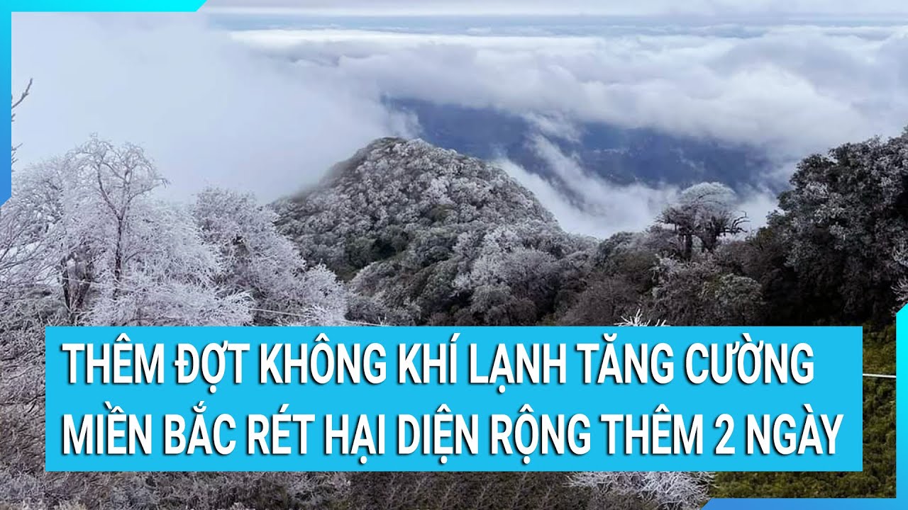 Thêm đợt không khí lạnh tăng cường, miền Bắc tiếp tục rét hại diện rộng thêm 2 ngày