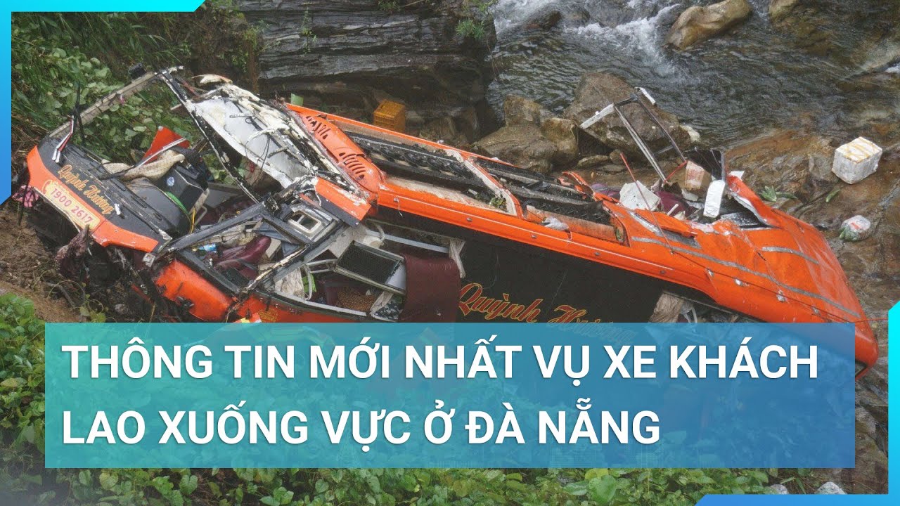 Thông tin mới nhất vụ xe khách lao xuống vực ở Đà Nẵng | Cuộc sống 24h