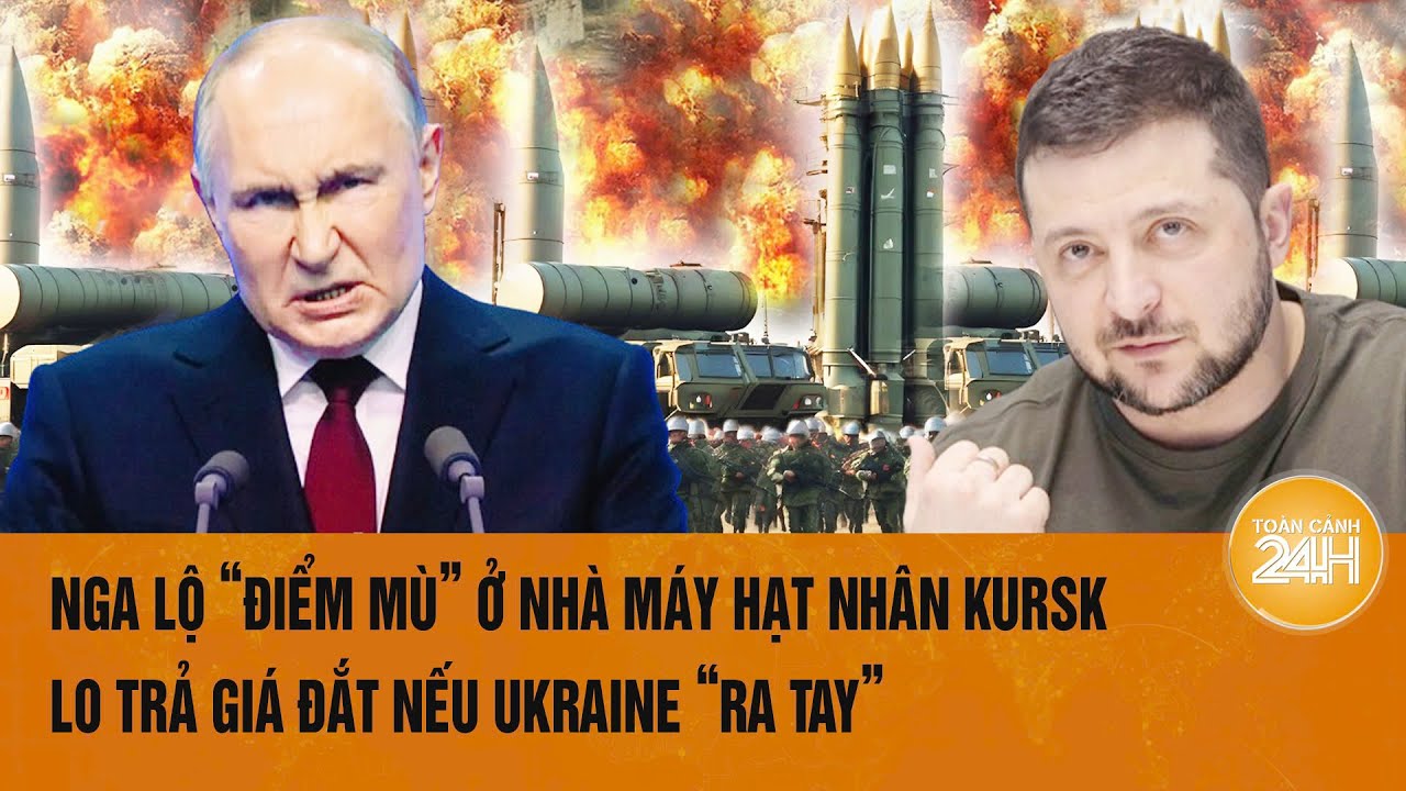 Toàn cảnh Thế giới 5/9:Nga lộ “điểm mù” ở nhà máy hạt nhân Kursk lo trả giá đắt nếu Ukraine “ra tay”