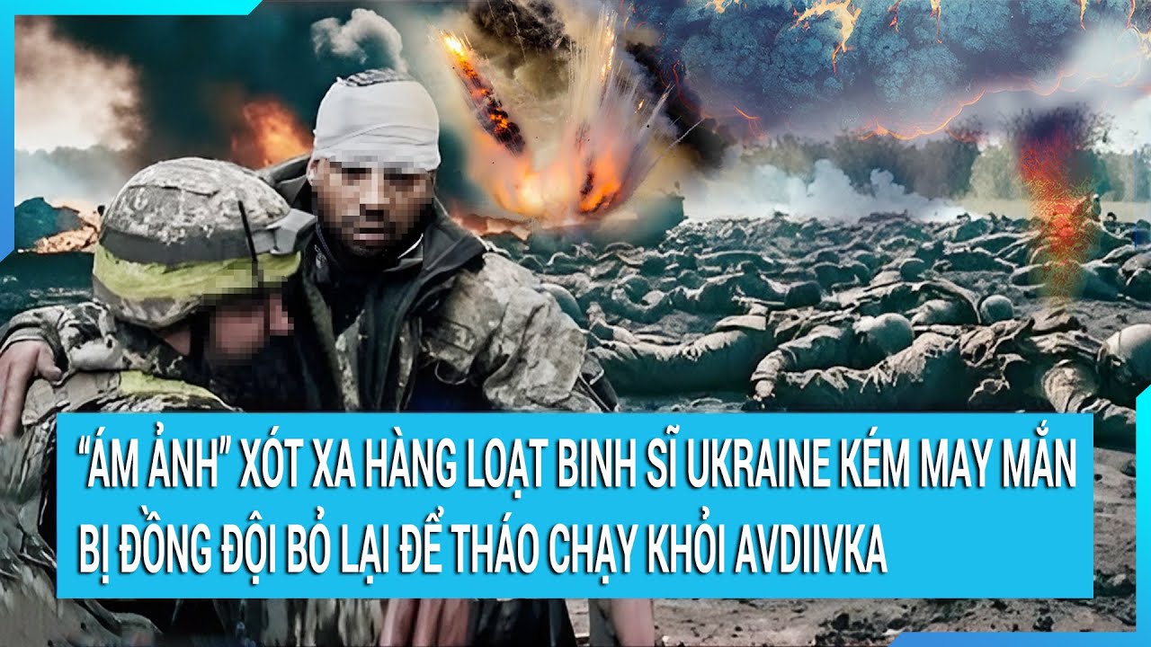 “Ám ảnh” xót xa hàng loạt binh sĩ Ukraine kém may mắn bị đồng đội bỏ lại để rút khỏi Avdiivka