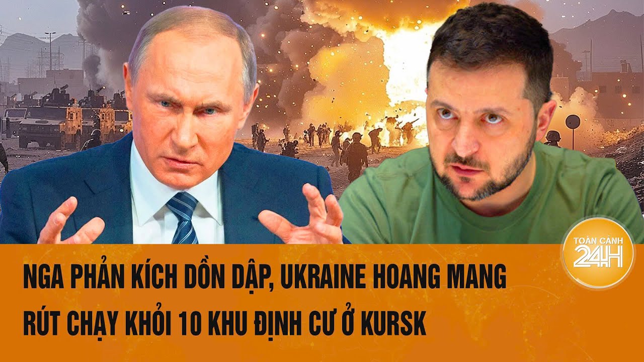 Thời sự quốc tế 12/9: Nga phản kích dồn dập, Ukraine hoang mang rút chạy khỏi 10 khu định cư ở Kursk