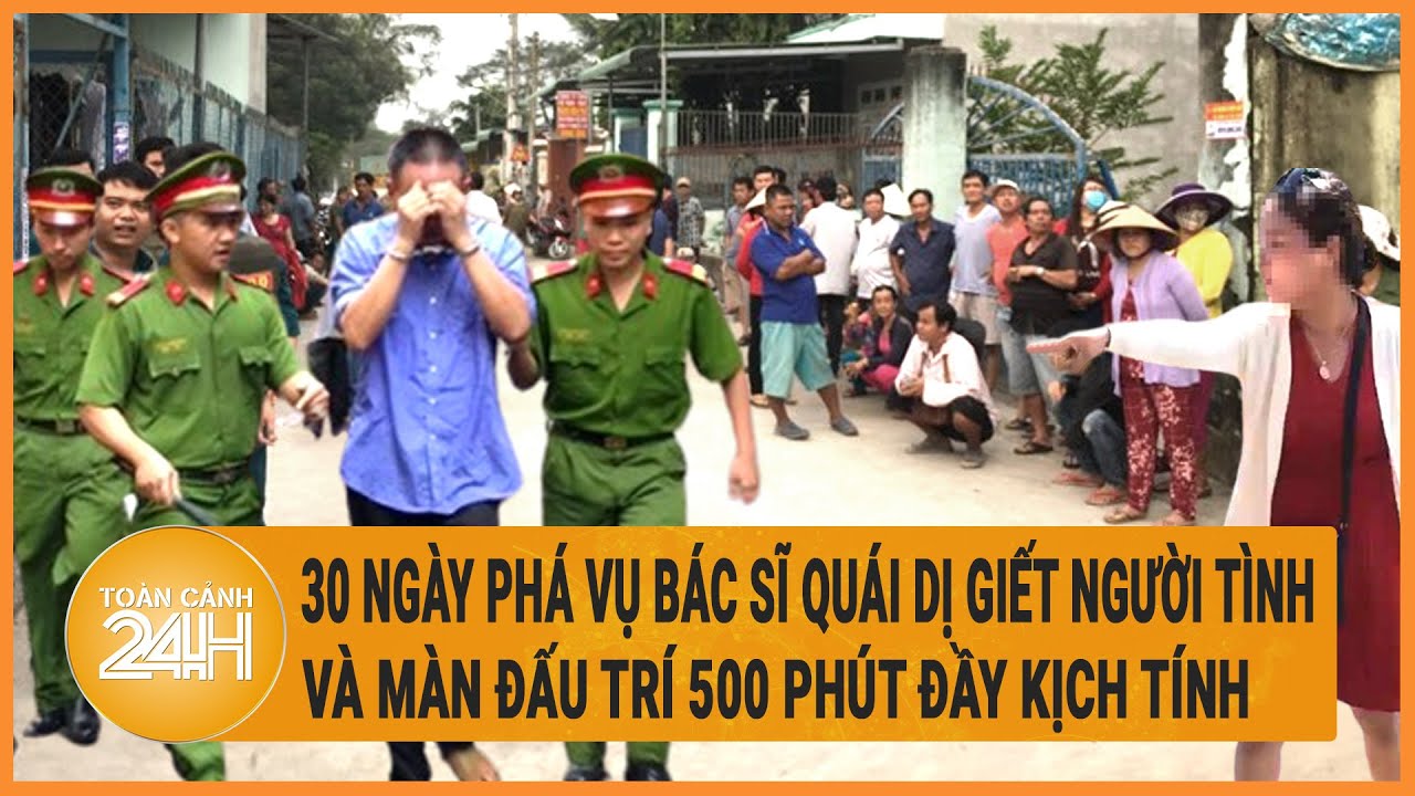 30 ngày phá vụ bác sĩ quái dị giết người tình và màn đấu trí 500 phút đầy kịch tính