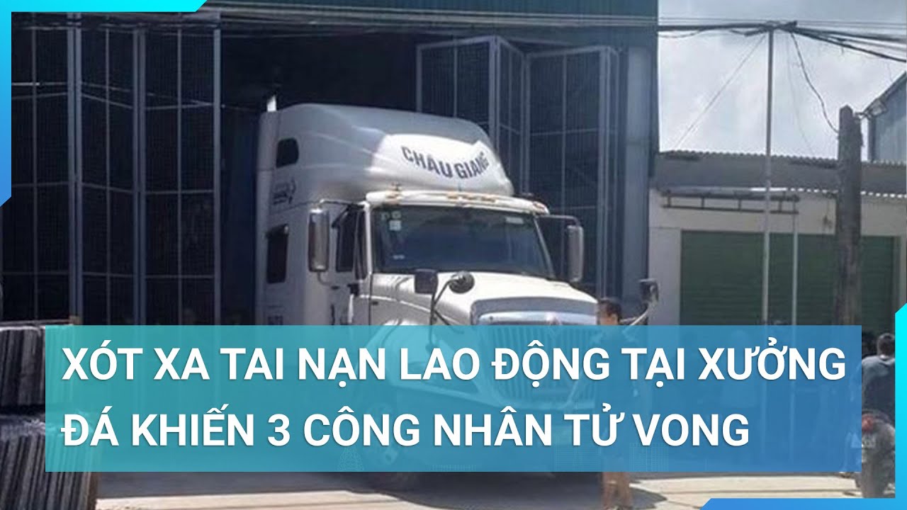 Xót xa tai nạn lao động tại xưởng đá khiến 3 công nhân tử vong | Cuộc sống 24h