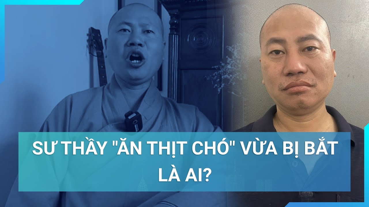 "Sư thầy" thích thịt chó, Thích Tâm Phúc vừa bị bắt, nổi tiếng hay tai tiếng? | Cuộc sống 24h