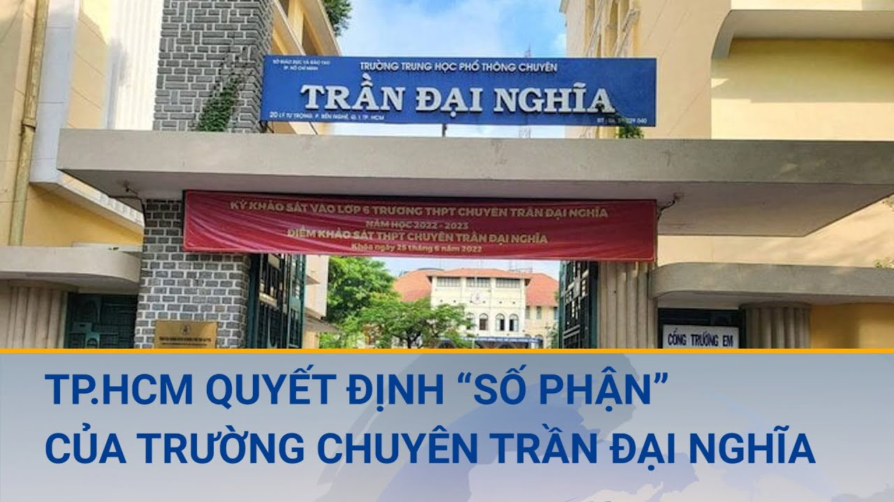 TP.HCM quyết định "số phận" của trường chuyên Trần Đại Nghĩa | Cuộc sống 24h