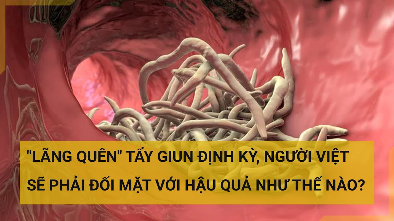 Người Việt "quên" tẩy giun? | Tin mới