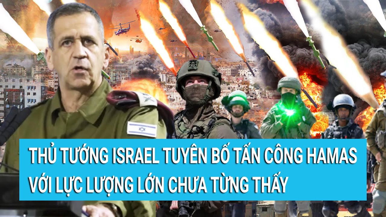 Toàn cảnh thế giới 11/10: Thủ tướng Israel tuyên bố tấn công Hamas với lực lượng lớn chưa từng thấy