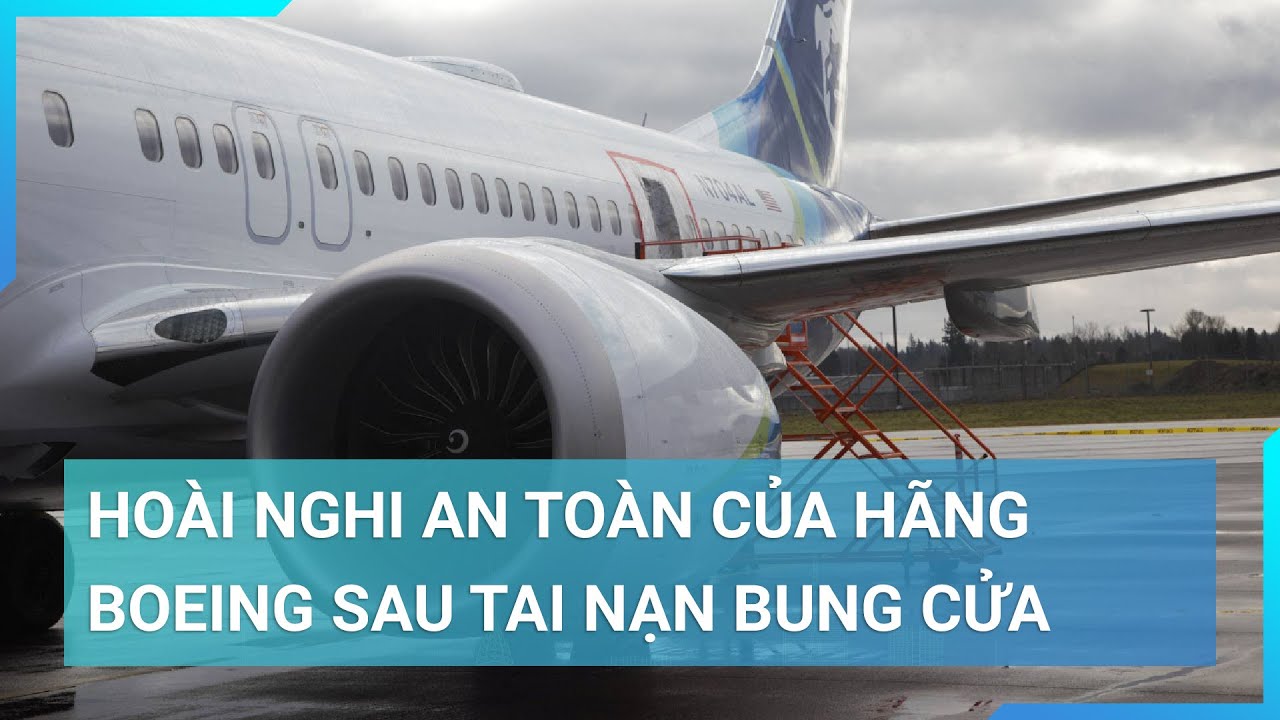 Hoài nghi về an toàn của hãng hàng không Boeing sau tai nạn bung cửa | Cuộc sống 24h