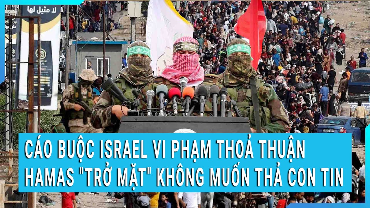 Cáo buộc Israel vi phạm thoả thuận, Hamas "trở mặt" không muốn thả con tin | Cuộc sống 24h