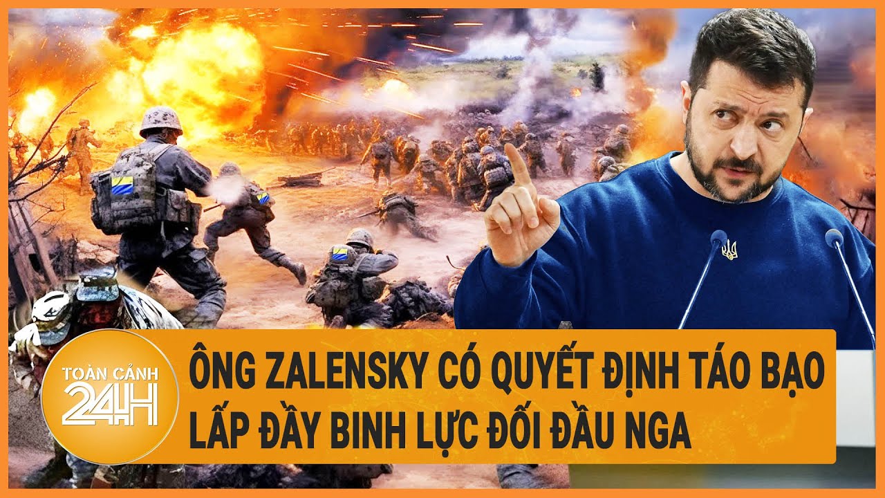 Ông Zalensky có quyết định táo bạo, lấp đầy binh lực đối đầu Nga