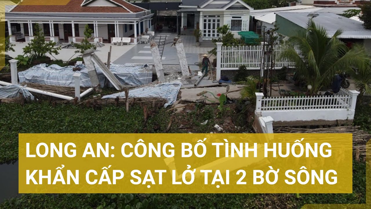 Long An: Công bố tình huống khẩn cấp sạt lở tại 2 bờ sông | Tin mới