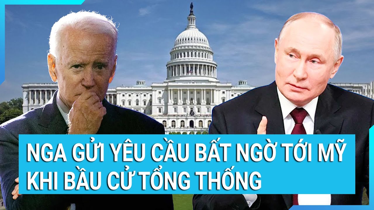 Thời sự quốc tế: Nga gửi yêu cầu bất ngờ tới Mỹ khi bầu cử Tổng thống